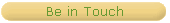 Be in Touch